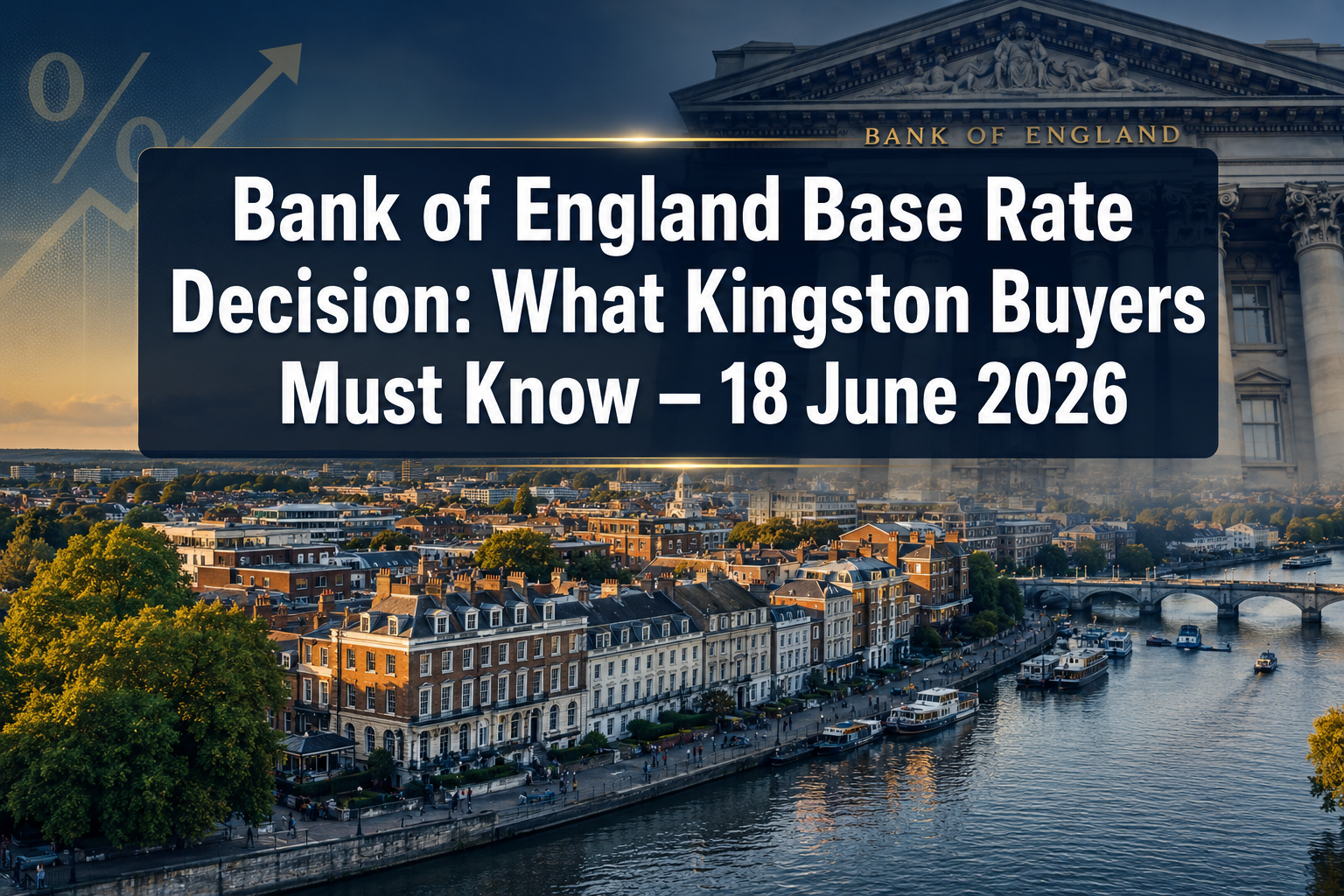 Bank of England 18 June 2026 Base Rate Decision: What Kingston upon Thames Property Buyers and Surveyors Need to Know